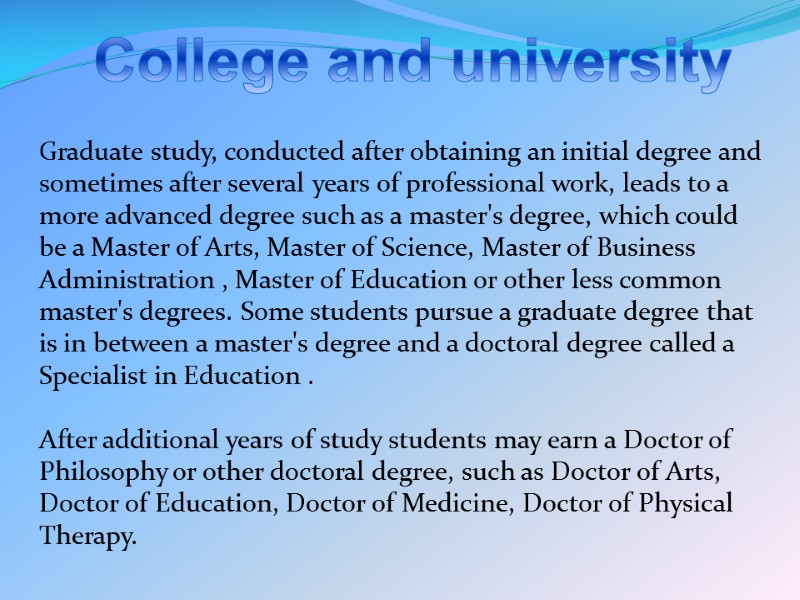 College and university Graduate study, conducted after obtaining an initial degree and sometimes after